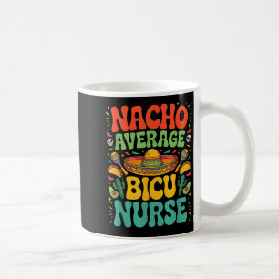 Mexican cinco de mayo nacho average nurse bicu coffee mug