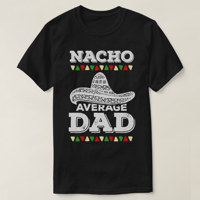 Mexican Dad Father Daddy Nacho Gift  T-Shirt (Design Front)