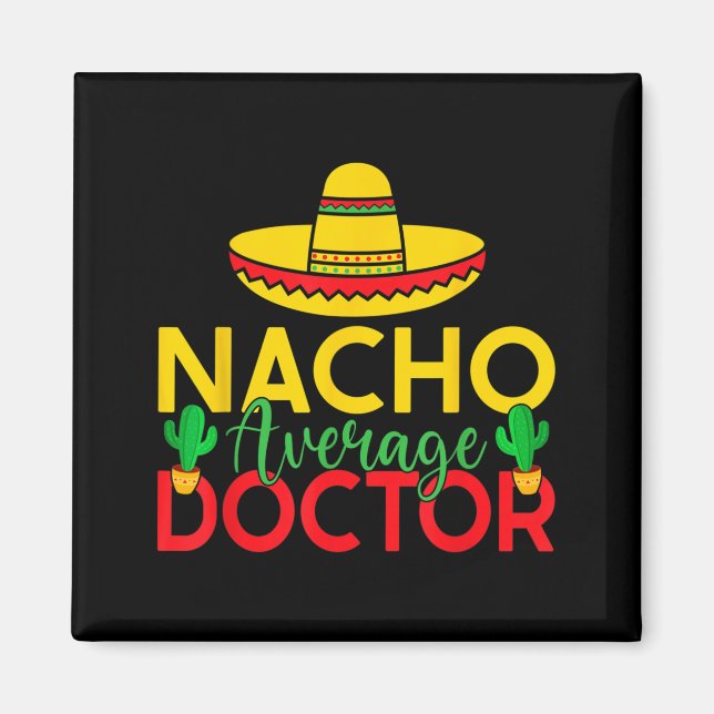 Mexican Doctor Nacho Average Doctor Magnet (Front)
