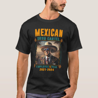 Mexican Drug Cartel Employee Of The Year Biden T-Shirt