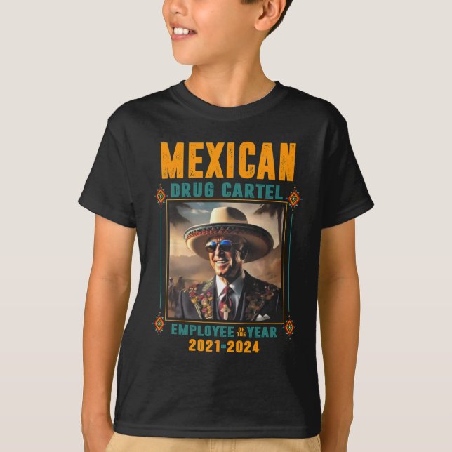 Mexican Drug Cartel Employee Of The Year - Biden  T-Shirt (Front)