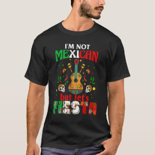 Mexican Fiesta I'm Not Mexican Let's Fiesta Cinco T-Shirt