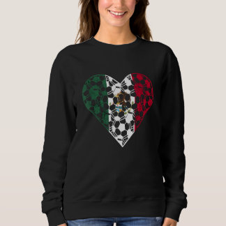 Mexican Flag Heart Mexican Soccer Team Mexican Pri Sweatshirt