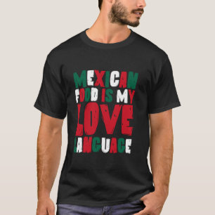 Mexican Flag Mexican Food Is My Love Language Food T-Shirt