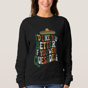 Mexican Food Lover Quote for Burrito Nacho and Tac Sweatshirt