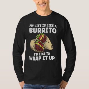Mexican Foodie Burrito Quote for a Burrito T-Shirt