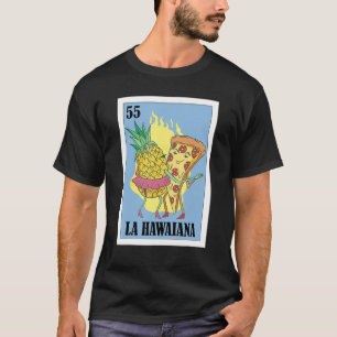 Mexican for Pizza La Hawaiana T-Shirt