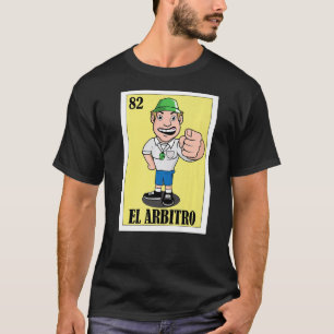 Mexican for Referees El Arbitro 1 T-Shirt