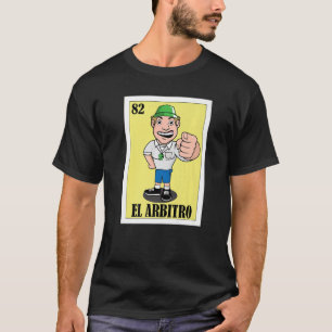 Mexican for Referees El Arbitro 1 T-Shirt