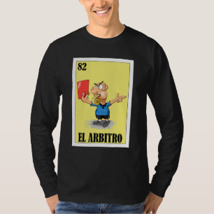 Mexican for Referees El Arbitro T-Shirt