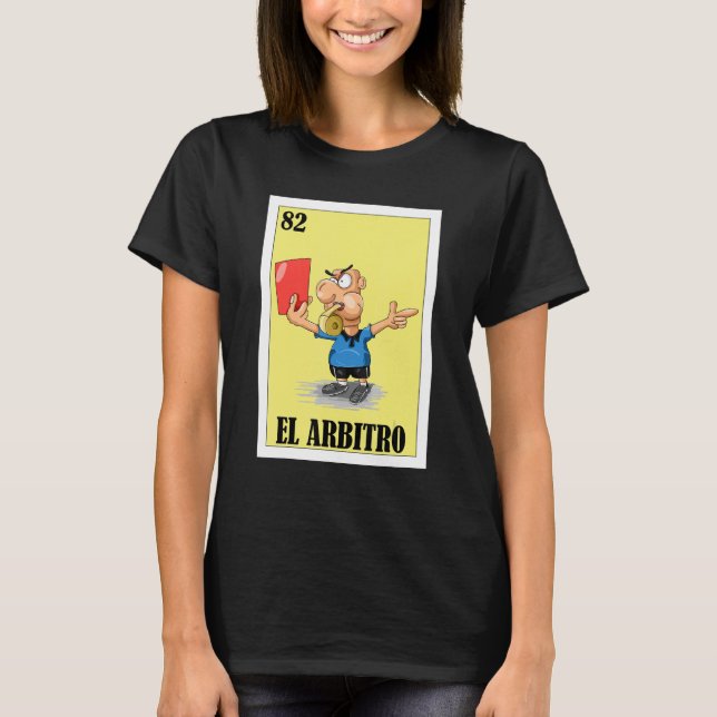 Mexican for Referees   El Arbitro T-Shirt (Front)