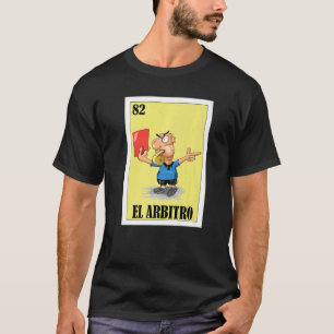 Mexican for Referees El Arbitro T-Shirt