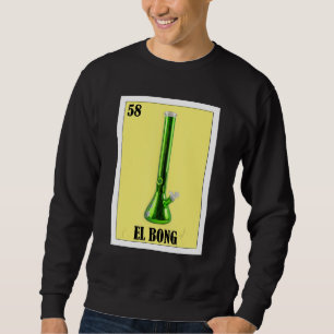 Mexican for Smokers  El Bong Sweatshirt