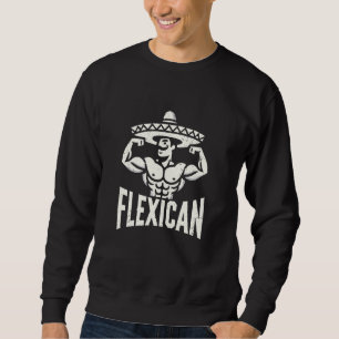 mexican funny flexican bodybuilding flexing muscle sweatshirt