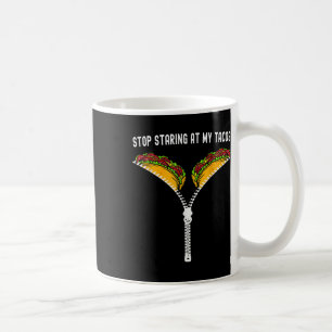 Mexican Funny Stop Staring At My Tacos Fiesta Cinc Coffee Mug