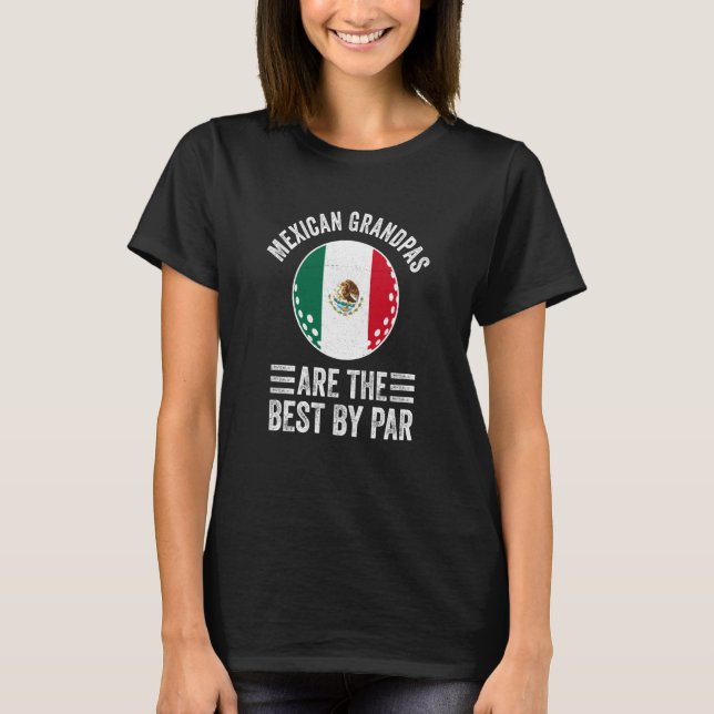 Mexican Grandpas Are The Best By Par Golf Grandad  T-Shirt (Front)
