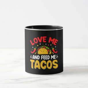 Mexican Love me and Feed me with Tacos Mug