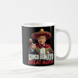 Mexican Make Cinco De Mayo Great Again Funny Coffee Mug
