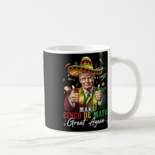 Mexican Make Cinco De Mayo Great Again Funny Coffee Mug