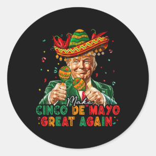 Mexican Make Cinco De Mayo Great Again Funny Trump Classic Round Sticker
