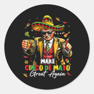 Mexican Make Cinco De Mayo Great Again Funny Trump Classic Round Sticker