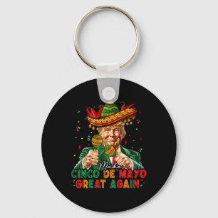 Mexican Make Cinco De Mayo Great Again Funny Trump Key Ring