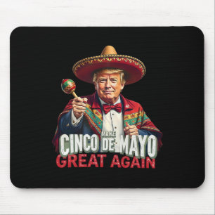 Mexican Make Cinco De Mayo Great Again Funny Trump Mouse Pad