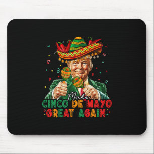 Mexican Make Cinco De Mayo Great Again Funny Trump Mouse Pad