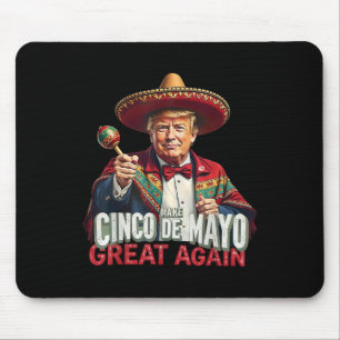 Mexican Make Cinco De Mayo Great Again Funny Trump Mouse Pad