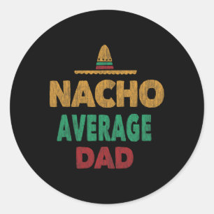 Mexican Nacho Average Dad Fathers Day Classic Round Sticker
