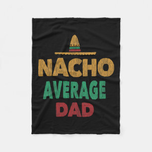 Mexican Nacho Average Dad Fathers Day Fleece Blanket