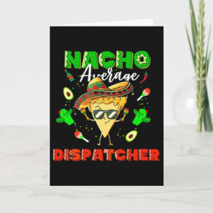 Mexican Nacho Average Dispatcher Card