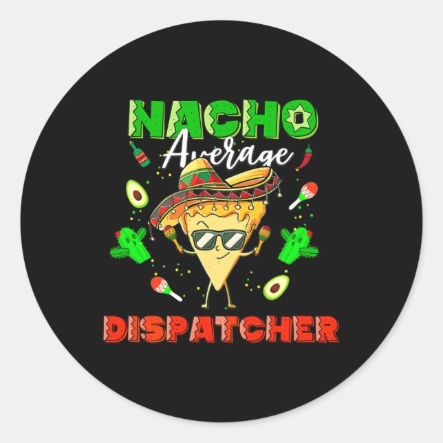 Mexican Nacho Average Dispatcher  Classic Round Sticker (Front)