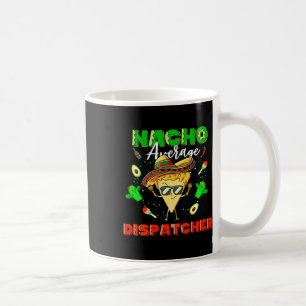 Mexican Nacho Average Dispatcher Coffee Mug