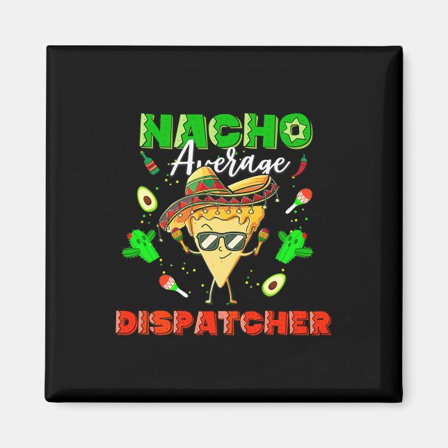 Mexican Nacho Average Dispatcher  Magnet (Front)