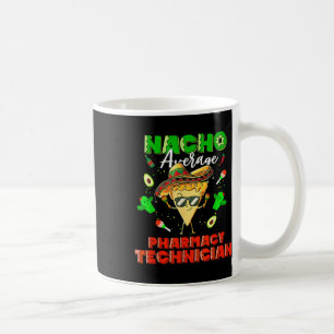 Mexican Nacho Average Pharmacy Technician Coffee Mug