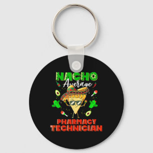 Mexican Nacho Average Pharmacy Technician  Key Ring