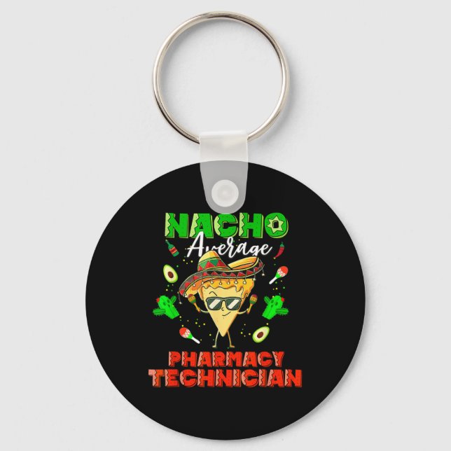 Mexican Nacho Average Pharmacy Technician  Key Ring (Front)