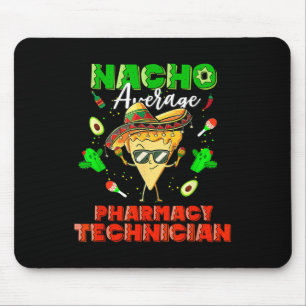 Mexican Nacho Average Pharmacy Technician Mouse Pad