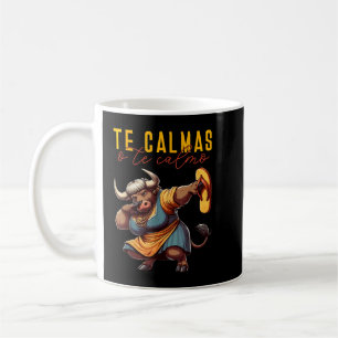 Mexican Spanish Bull Mum Expression Te Calmas O Te Coffee Mug