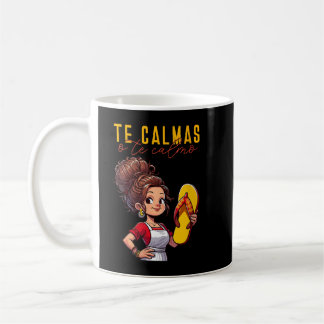 Mexican Spanish Mother Mum Expression Te Calmas O  Coffee Mug