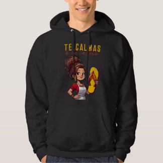 Mexican Spanish Mother Mum Expression Te Calmas O  Hoodie