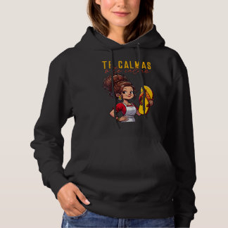 Mexican Spanish Mother Mum Expression Te Calmas O  Hoodie