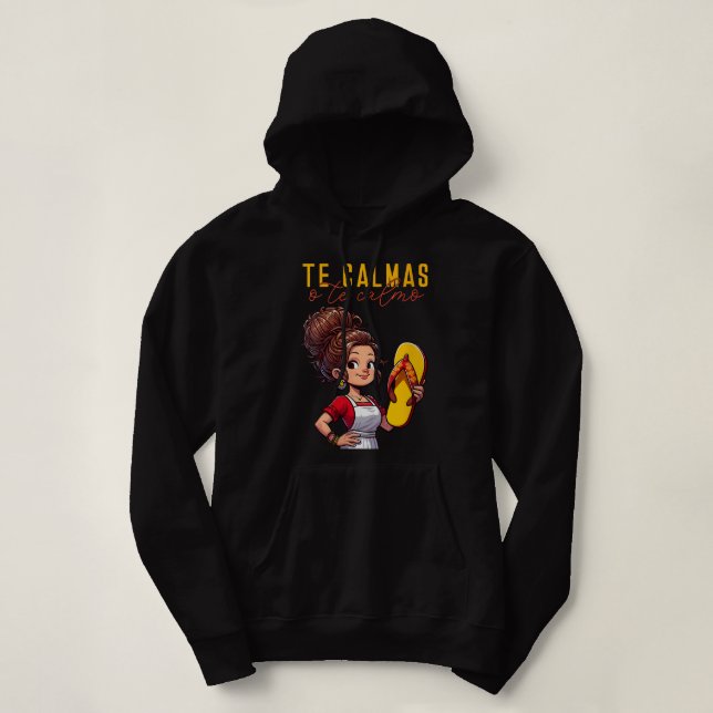 Mexican Spanish Mother Mum Expression Te Calmas O  Hoodie (Design Front)