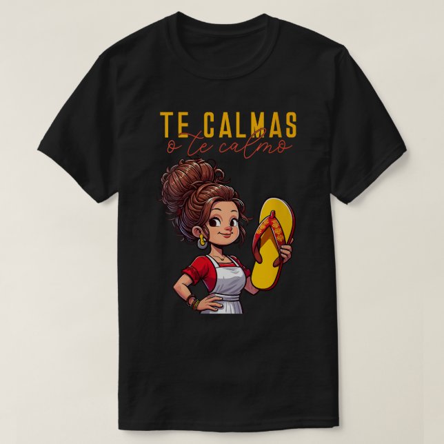 Mexican Spanish Mother Mum Expression Te Calmas O  T-Shirt (Design Front)