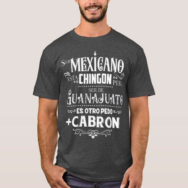 mexicano chingo  ser de Guanajuato mas cabron T-Shirt (Front)