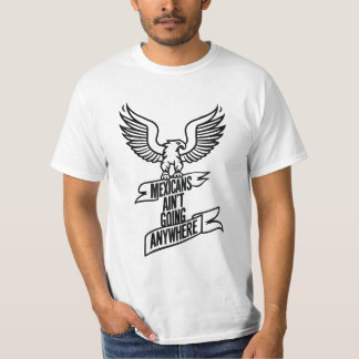 Mexicans Ain’t Going Anywhere – Bold Eagle T-Shirt