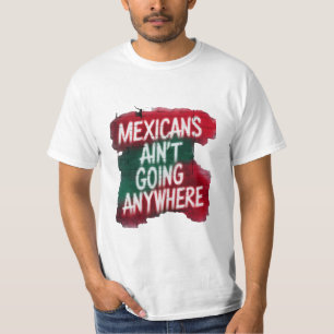 Mexicans Ain’t Going Anywhere – Urban Graffiti T-Shirt