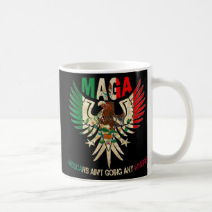 Mexicans Aint Going Anywhere 2025 Coffee Mug
