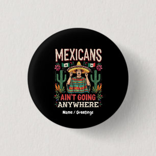 Mexicans Ain't Going Anywhere A Bold Statement 3 Cm Round Badge